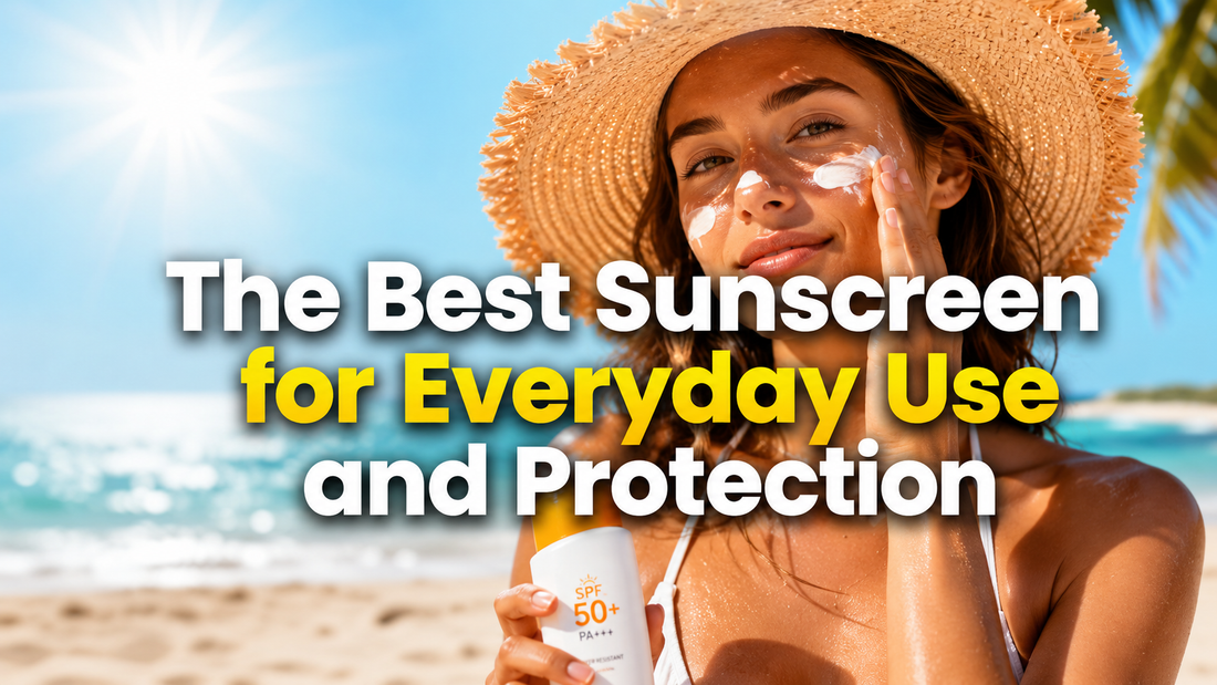 The Best Sunscreen for Everyday Use and Protection