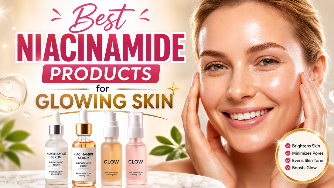 Best Niacinamide Products for Glowing Skin